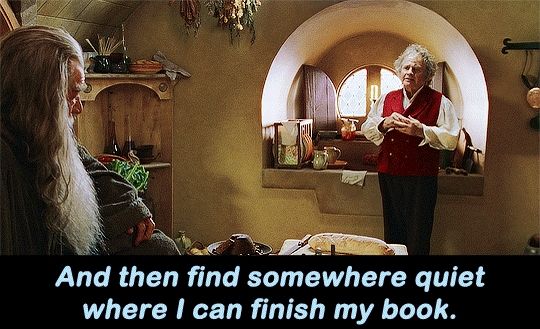 Bilbo Baggins saying, "And then find somewhere quiet where I can finish my book."