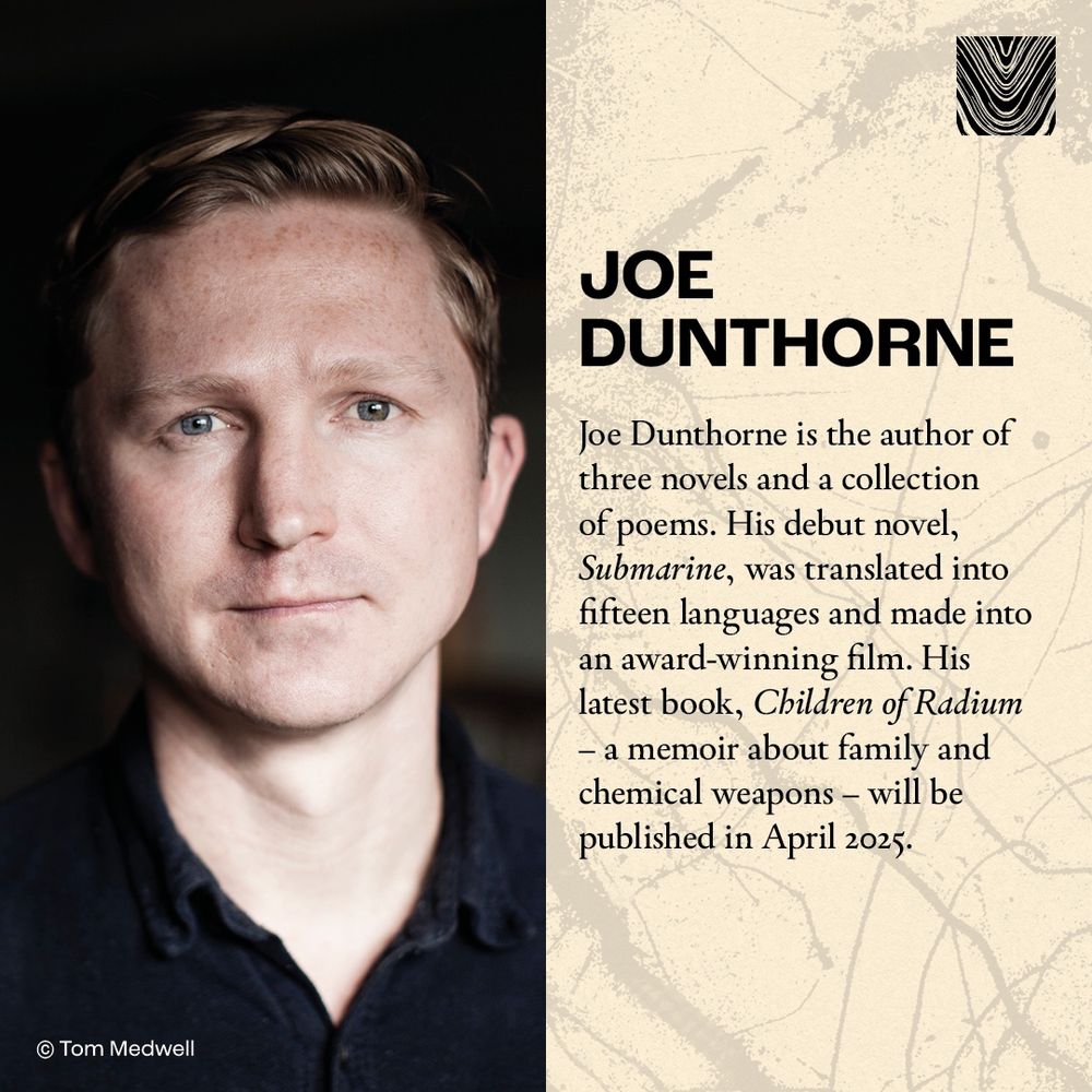 Joe Dunthorne is the author of three novels and a collection of poems. His debut novel, Submarine, was translated into fifteen languages and made into an award-winning film. His latest book, Children of Radium
- a memoir about family and chemical weapons - will be published in April 2025.