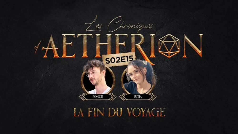 [S02E15 - JDR - Chroniques d'Aetherion] La fin du voyage - Avec @Poncefleur  & @Ultia