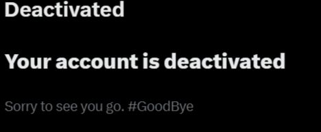 Your account is deactivated message from the wraith-like entity that used to be Twitter.