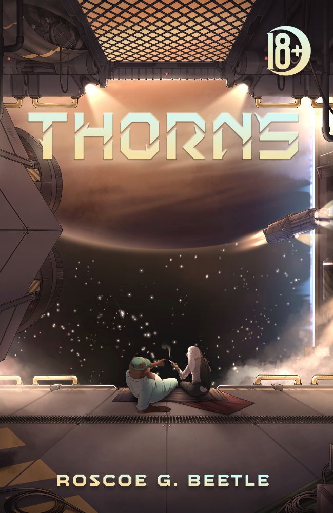 The cover of a book. It is a scene in a space station's dock where two men are sitting on blankets, a bear in a blue jumpsuit and a trucker cap and a rabbit wearing a suit with the jacket draped over his shoulder. They are looking out through a force field at the planet Jupiter. The title of the book is "Thorns" by "Roscoe G. Beetle." A space ship flies by in the background. The two men are sharing a cigarette back and forth.