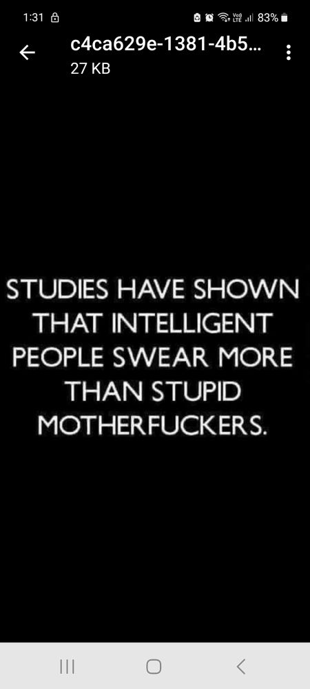 Studies have shown that intelligent people swear more than stupid mfs