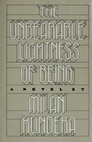 The Unbearable Lightness of Being by Milan Kundera
