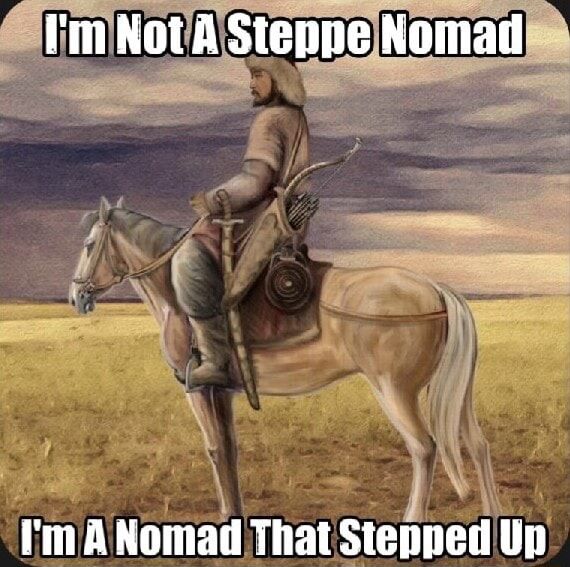 Image of a central asian horseman captioned “I’m not a steppe nomad — I’m a nomad that stepped up”.