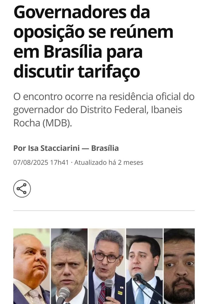 print de notícia dizendo: "governadores da oposição se reúnem em Brasília para discutir tarifaço.

o encontro ocorre na residência oficial do governador do distrito federal, ibaneis rocha (mdb).

Por Isa Stacciarini - Brasília 
07/08/2025 17:41 • Atualizado há 2 meses"


no final da imagem há uma montagem das fotos com governadores de direita.