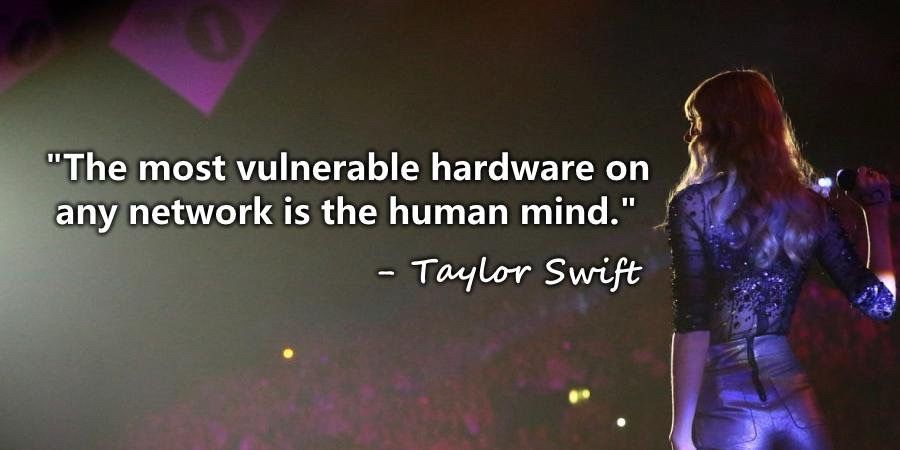 Taylor Swift on stage in purple satin top and pants with a quote that says, “The most vulnerable hardware on ant network is the human mind.”