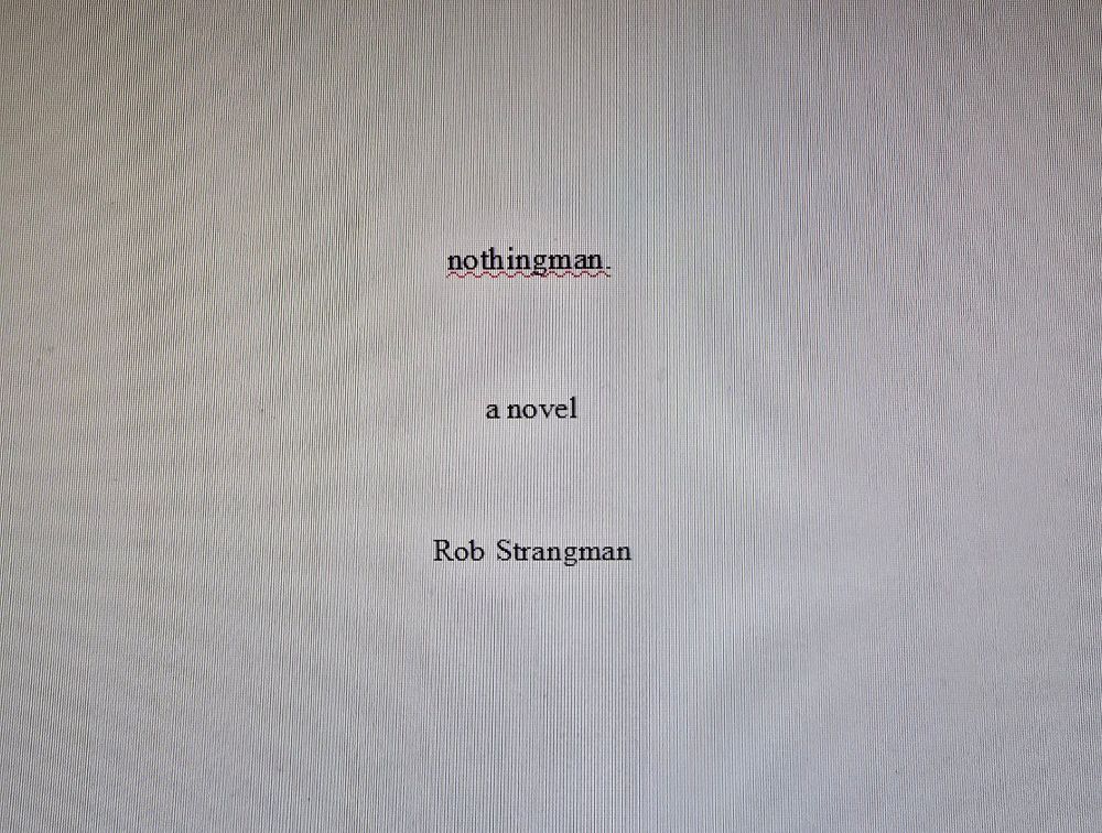 Title page for my upcoming fiction novel, nothingman. And if you're thinking "hey, isn't that the title of a Pearl Jam song?", bonus points for you!