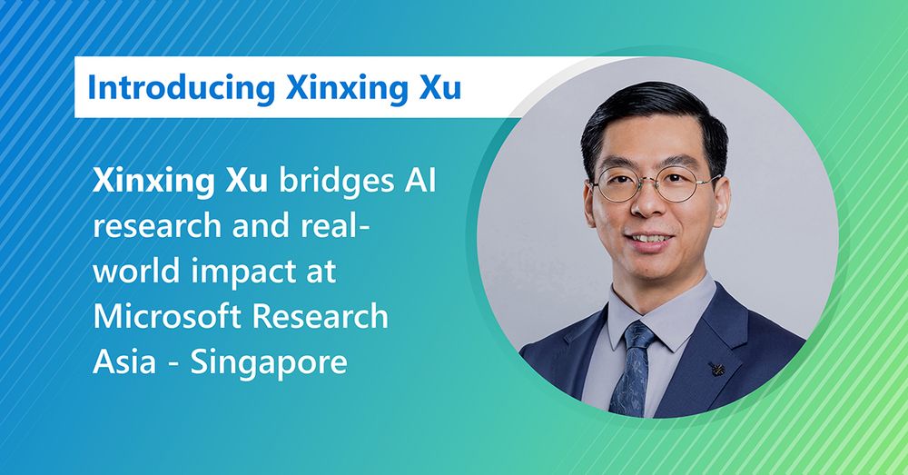Introducing Xinxing Xu. Xinxing Xu bridges AI research and real-world impact at Microsoft Research Asia - Singapore. Xinxing’s headshot sits to the right of the text.