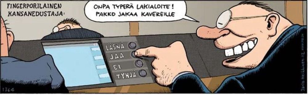 Fingerpori-sarjakuva: Kuvassa piirrettynä "kansanedustaja" painamassa JAA-nappia sanoen: "Onpa typerä lakialoite! Pakko jakaa kaverille."