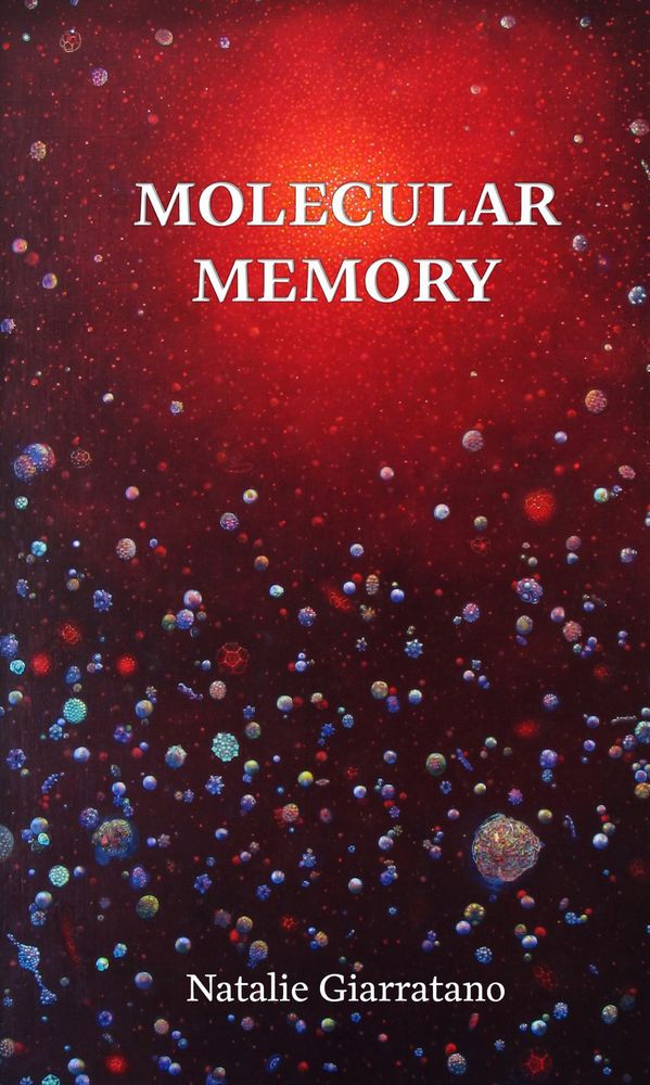 Book cover on dark red background with many molecules of blues, reds, yellows, multi-colors floating toward a circular brighter red open area at the top. Molecular Memory, the book title, appears in white in that brighter red open space. Author’s name, Natalie Giarratano, appears in white at the bottom of the cover. 