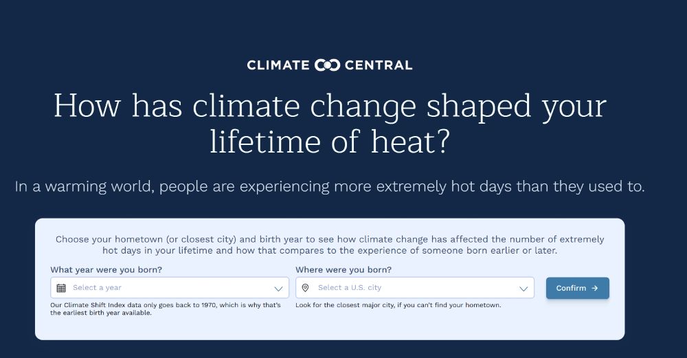 Dark blue front webpage from Climate Central that reads How has climate change shaped your lifetime of heat. Below is a light blue box with text and pull down windows asking what year you were born and where.
