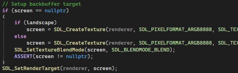 C++ source code reading (the screenshot is truncated horizontally, so you get the extra info in here):

	// Setup backbuffer target
	if (screen == nullptr)
	{
		if (landscape)
			screen = SDL_CreateTexture(renderer, SDL_PIXELFORMAT_ARGB8888, SDL_TEXTUREACCESS_TARGET, 480, 270);
		else
			screen = SDL_CreateTexture(renderer, SDL_PIXELFORMAT_ARGB8888, SDL_TEXTUREACCESS_TARGET, 270, 480);
		SDL_SetTextureBlendMode(screen, SDL_BLENDMODE_BLEND);
		ASSERT(screen != nullptr);
	}
	SDL_SetRenderTarget(renderer, screen);