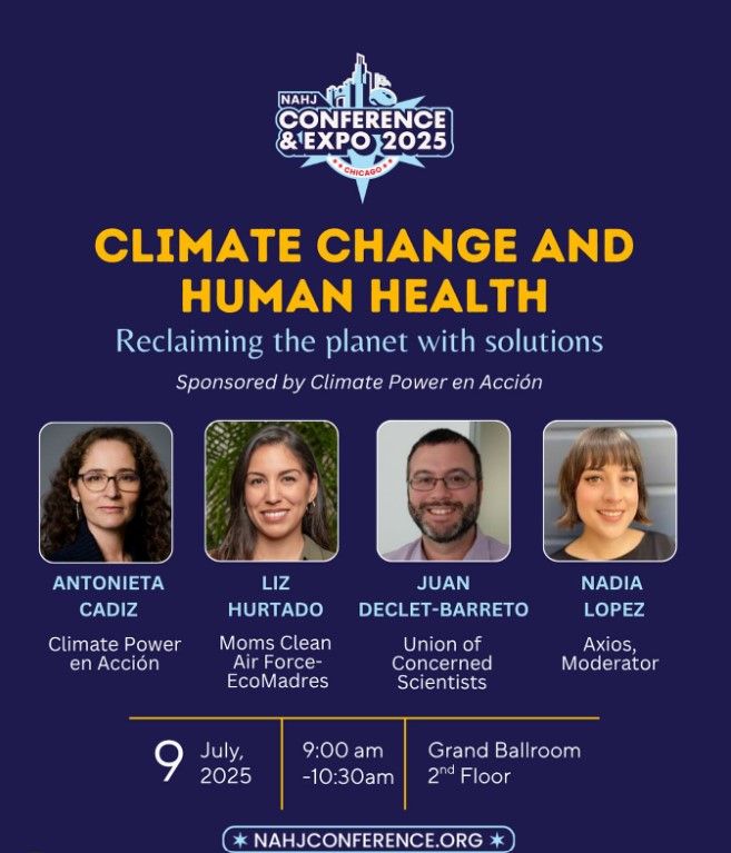 Promotional flyer for the NAHJ Conference & Expo 2025 in Chicago, highlighting the opening plenary session titled "Climate Change and Human Health: Reclaiming the Planet with Solutions," sponsored by Climate Power en Acción. The event is scheduled for July 9, 2025, from 9:00 am to 10:30 am in the Grand Ballroom, 2nd Floor. Panelists include Antonieta Cadiz (Climate Power en Acción), Liz Hurtado (Moms Clean Air Force – EcoMadres), Juan Declet-Barreto (Union of Concerned Scientists), and moderator Nadia Lopez (Axios). Each speaker is shown in a headshot photo.