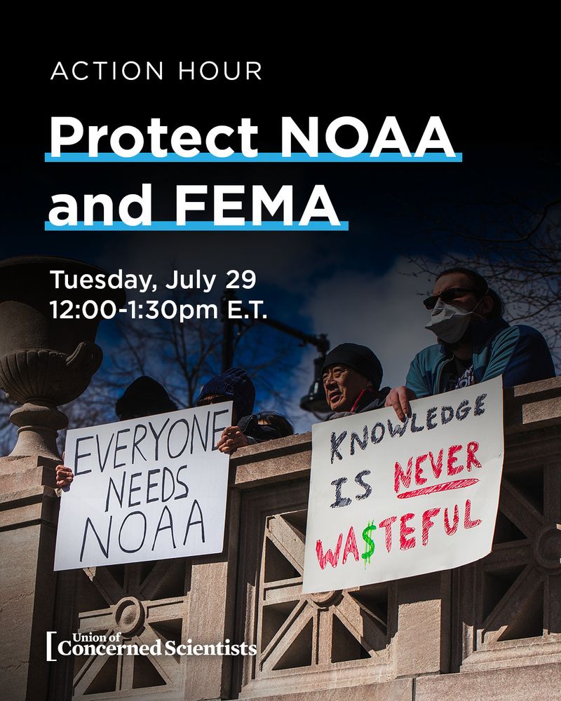 Flyer for an event titled "Action Hour: Protect NOAA and FEMA," hosted by the Union of Concerned Scientists. The event is scheduled for Tuesday, July 29 from 12:00 to 1:30 p.m. Eastern Time. The background photo shows people at a protest holding signs. One sign reads “EVERYONE NEEDS NOAA,” and another says “KNOWLEDGE IS NEVER WA$TEFUL.” 