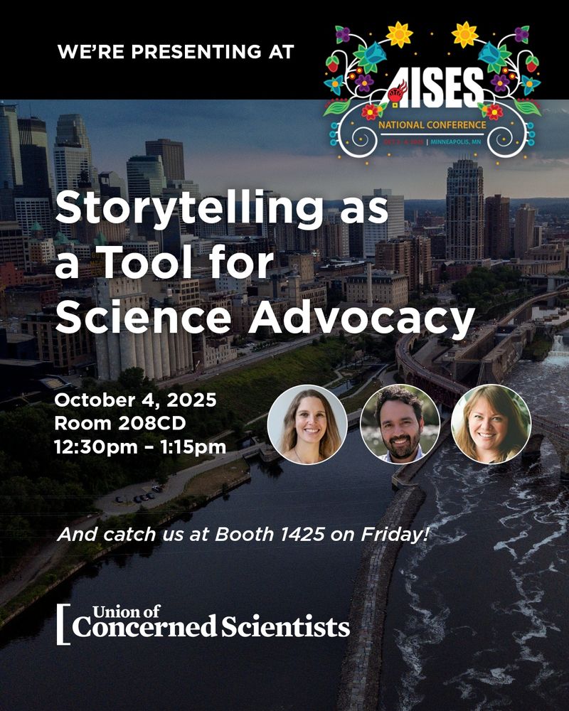 A promotional graphic for the AISES National Conference. At the top, the AISES logo appears with colorful floral designs and text: “AISES National Conference, Oct 3–4, 2025 | Minneapolis, MN.” Large white text over a background photo of the Minneapolis skyline reads: “Storytelling as a Tool for Science Advocacy.” Event details below: “October 4, 2025, Room 208CD, 12:30pm – 1:15pm.” Three headshots of Union of Concerned Scientists staff are shown in circles. A smaller caption at the bottom says: “And catch us at Booth 1425 on Friday!” The Union of Concerned Scientists logo appears at the bottom.