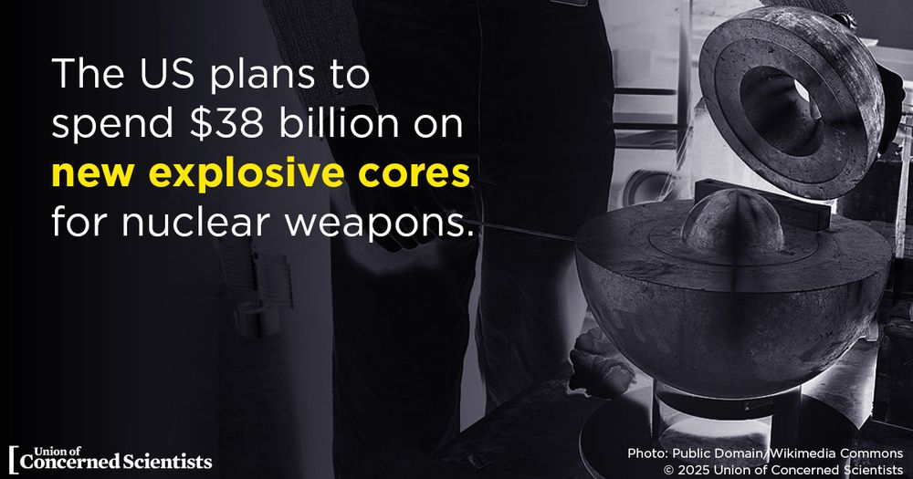 A black-and-white photo shows a technician standing beside a large spherical metal object being assembled in a lab, representing a nuclear weapon core. Overlaid text reads: "The US plans to spend $38 billion on new explosive cores for nuclear weapons." The logo of the Union of Concerned Scientists appears in the bottom left corner. Photo credit: Public Domain/Wikimedia Commons.