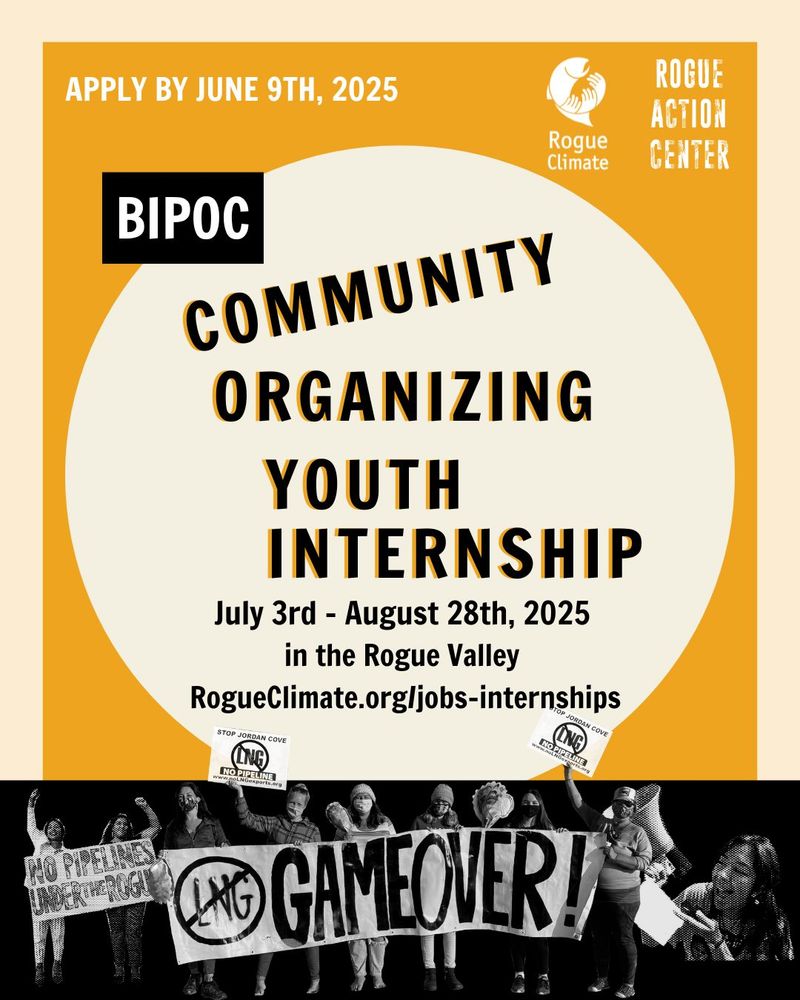 White circle on yellow background with text that says "BIPOC Community Organizing Youth Internship. July 3rd - August 28th, 2025 in the Rogue Valley. RogueClimate.org/jobs-internships. At the bottom is a black bar with black and white collaged images of people with protest signs, holding megaphones, with fists up.