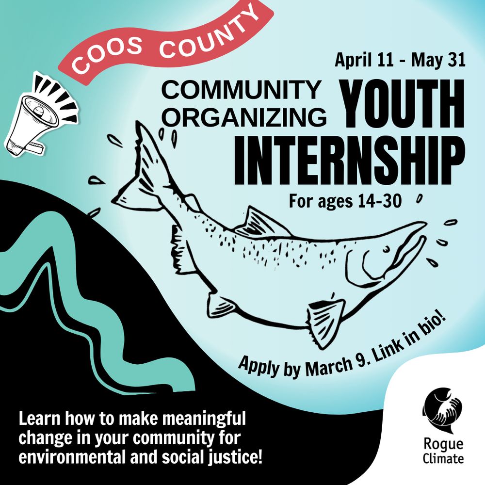 Black illustration of a salmon on top of a blue, turquoise and white gradient. Black block letters say "Coos County Community Organizing Youth Internship for ages 14-30. Apply by March 9th. Link in bio!" A black wavy blob at the bottom contains a thick turquoise squiggly line, leading to white text that says: "Learn how to make meaningful change in your community for environmental and social justice!"