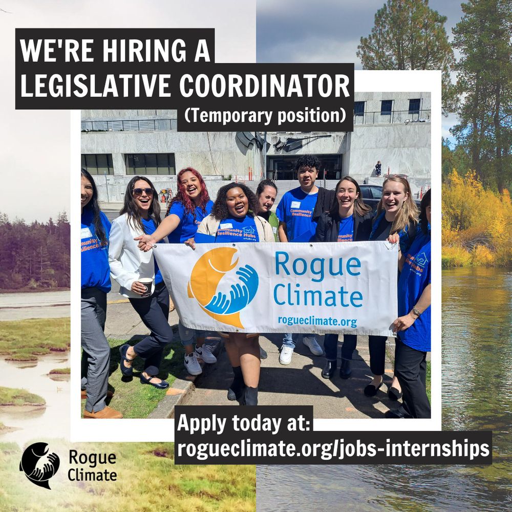 Collage images of the Coos Bay Estuary and the Klamath River in the background with a photo of a group of people outside of the capital advocating for Resilience Hubs legislation. White text on black background says: "We're hiring a legislative coordinator (temporary position). Apply today at: rogueclimate.org/jobs-internships.