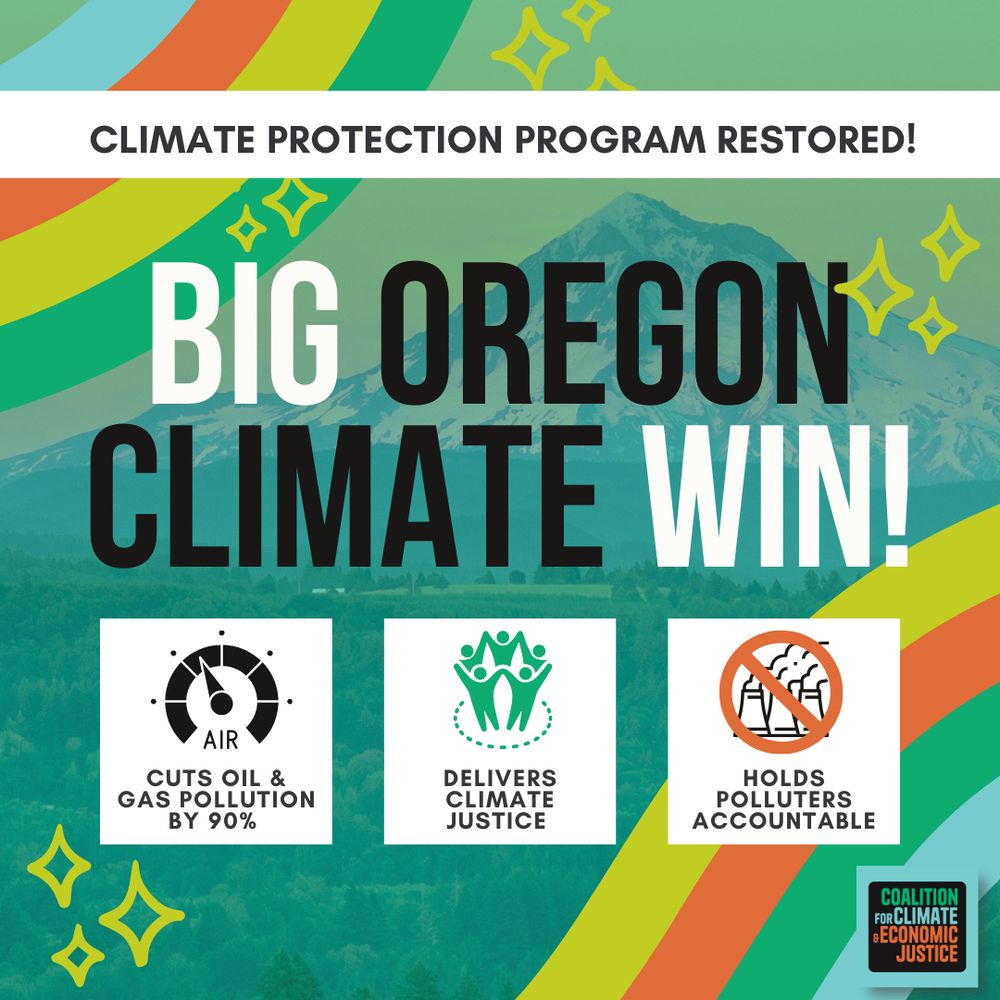 Rainbow background. Black and white text says: "Climate Protection Program restored! BIG OREGON CLIMATE WIN! Three Icons describe the suces: 1. cuts oil and gas pollution by 90%, 2. Delivers climate justice, 3. Holds polluters accountable.