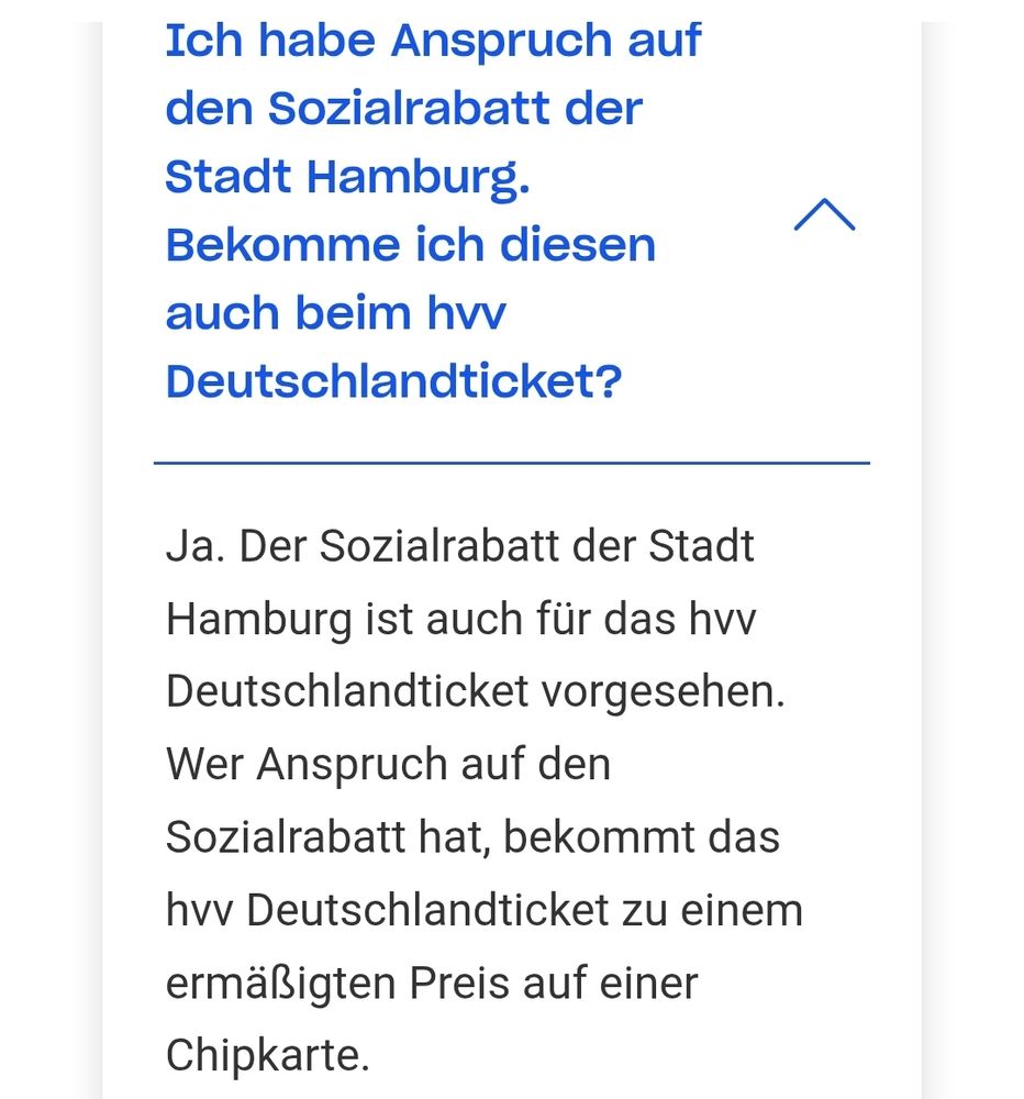 Ja. Der Sozialrabatt der Stadt Hamburg ist auch für das hvv Deutschlandticket vorgesehen. Wer Anspruch auf den Sozialrabatt hat, bekommt das hvv Deutschlandticket zu einem ermäßigten Preis auf einer Chipkarte. 