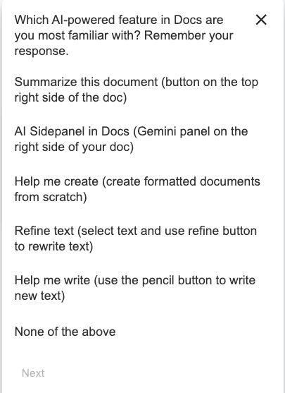 Which AI-powered feature in Docs are you most familiar with? Remember your response. Summarize this document (button on the top right side of the doc). AI Sidepanel in Docs (Gemini panel on the right side of your doc). Help me create (create formatted documents from scratch). Refine text (select text and use refine button to rewrite text). Help me write (use the pencil button to write new text). None of the above.