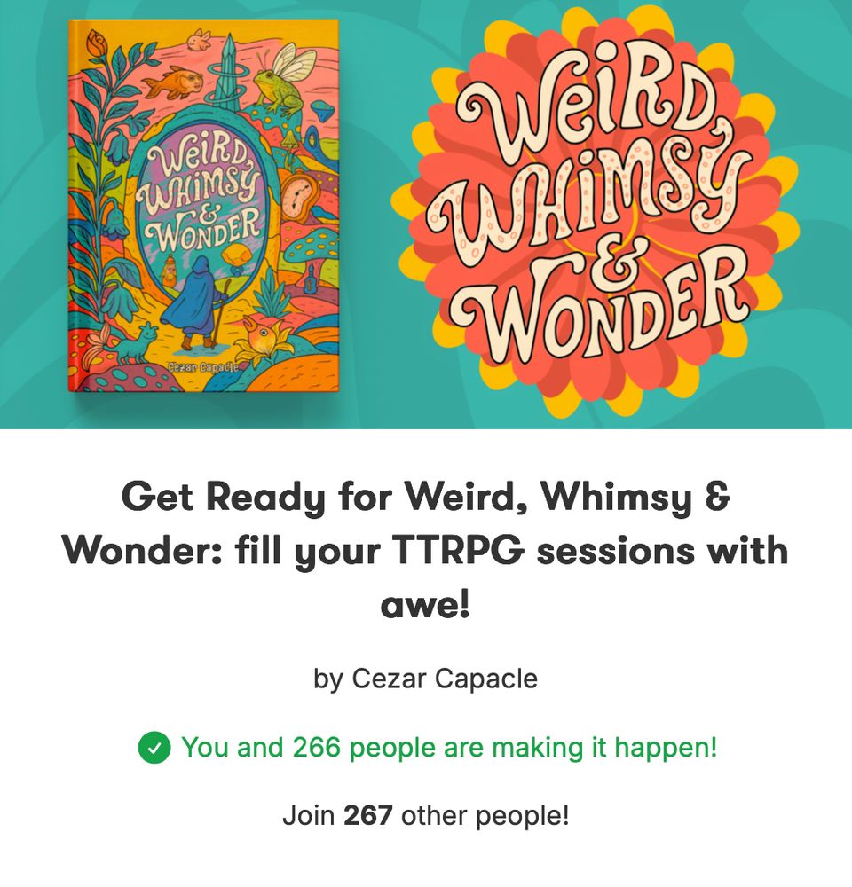 Screenshot of a pre-launch page that reads "Get Ready for Weird, Whimsy & Wonder: fill your TTRPG sessions with awe!
by Cezar Capacle
You and 266 people are making it happen!" which is almost 5,000