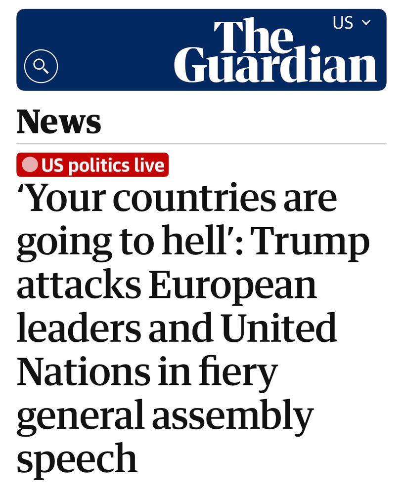 Guardian:

'Your countries are going to hell': Trump attacks European leaders and United Nations in fiery general assembly speech