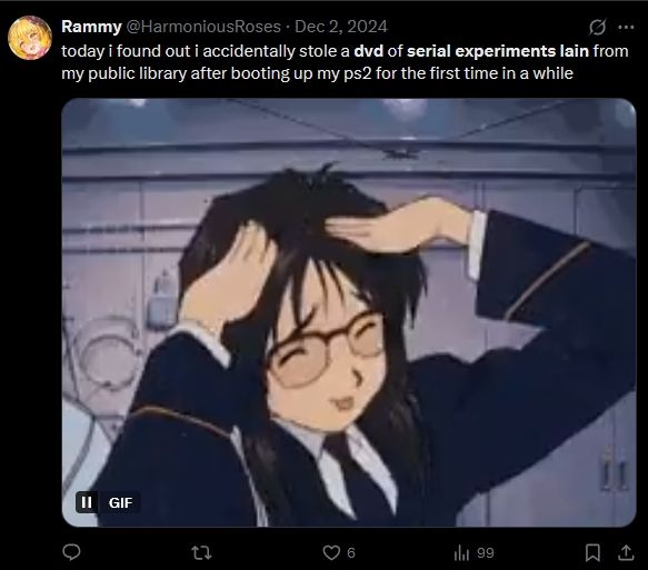 Tweet from Rammy (@HarmoniousRoses)

"today i found out i accidentally stole a dvd of serial experiments lain from my public library after booting up my ps2 for the first time in a while"

The image is a gif of Yoriko from You're Under Arrest, placing her hands on her head and sticking her tongue out, in reference to doing something silly.
