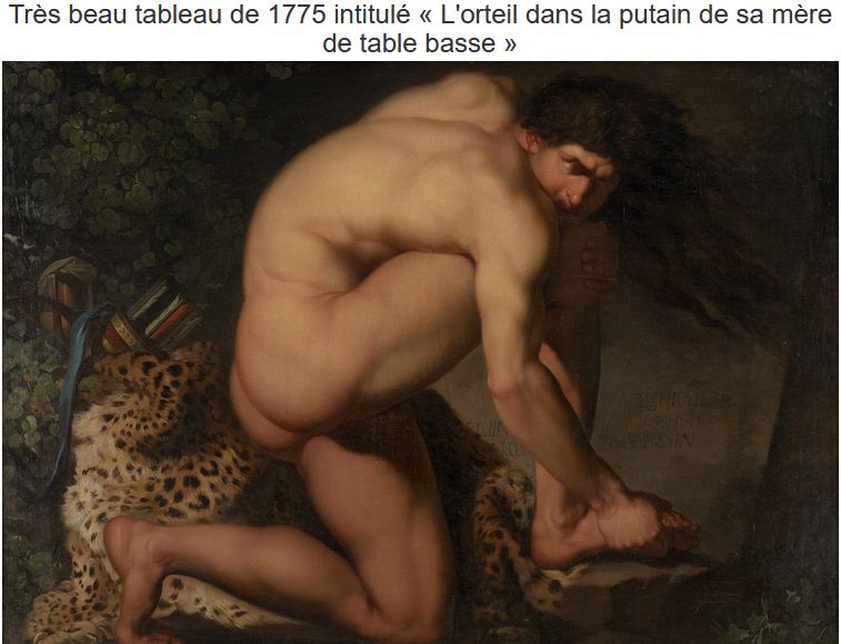 Tableau du peintre Nicolai Abildgaard montrant un homme semblant se tenir douloureusement le pied, avec pour commentaire : "Très beau tableau de 1775 intitulé l'orteil dans la putain de sa mère la table basse".