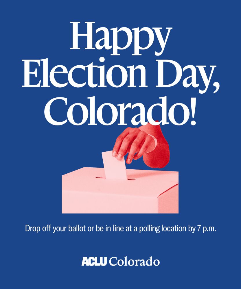 Blue graphic with a stylized image of a hand casting a ballot reads: "Happy Election Day, Colorado! Drop off your ballot or be in line at a polling location by 7 p.m."