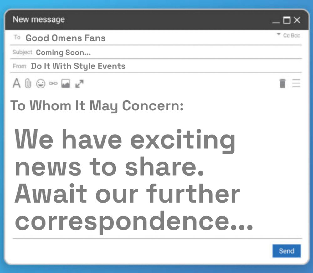 Screenshot of an email draft. Addressed to 'Good Omens Fans' , subject 'coming soon', sender 'do it with style events'. The email body is 'to whom it may concern : we have exciting news to share. Await our further correspondence... 