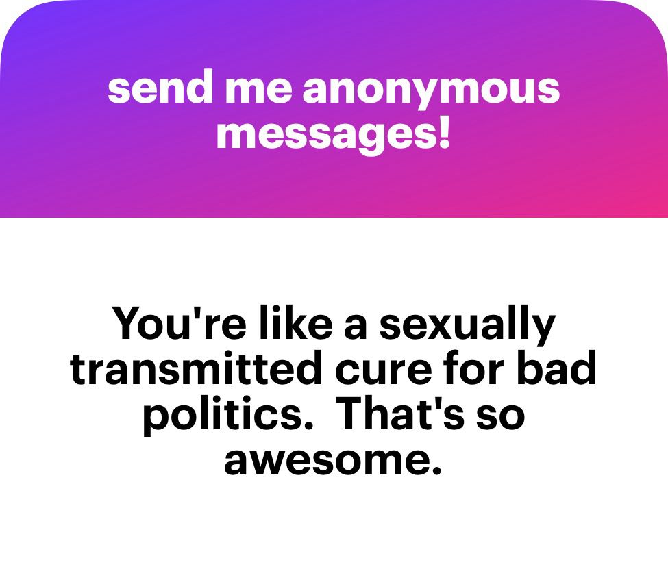 You're like a sexually transmitted cure for bad politics.  That's so awesome.