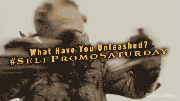 Image: A monster on the rampage.

It’s #SelfPromoSaturday – What have you unleashed?