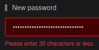 New password
[textbox with hidden password typed out]
Please enter 20 characters or less.