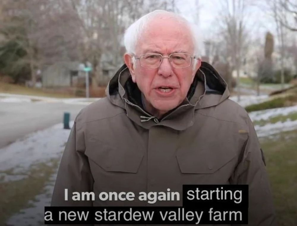 Bernie Sanders meme "I am once again starting a new stardew valley farm"