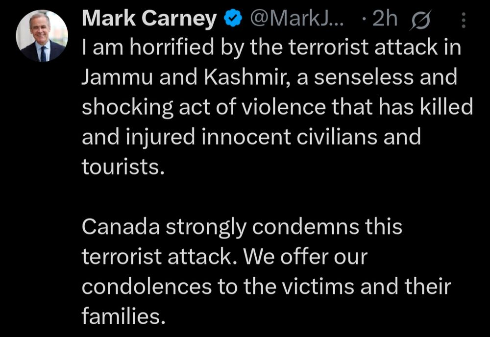 I am horrified by the terrorist attack in Jammu and Kashmir, a senseless and shocking act of violence that has killed and injured innocent civilians and tourists.

Canada strongly condemns this terrorist attack. We offer our condolences to the victims and their families.