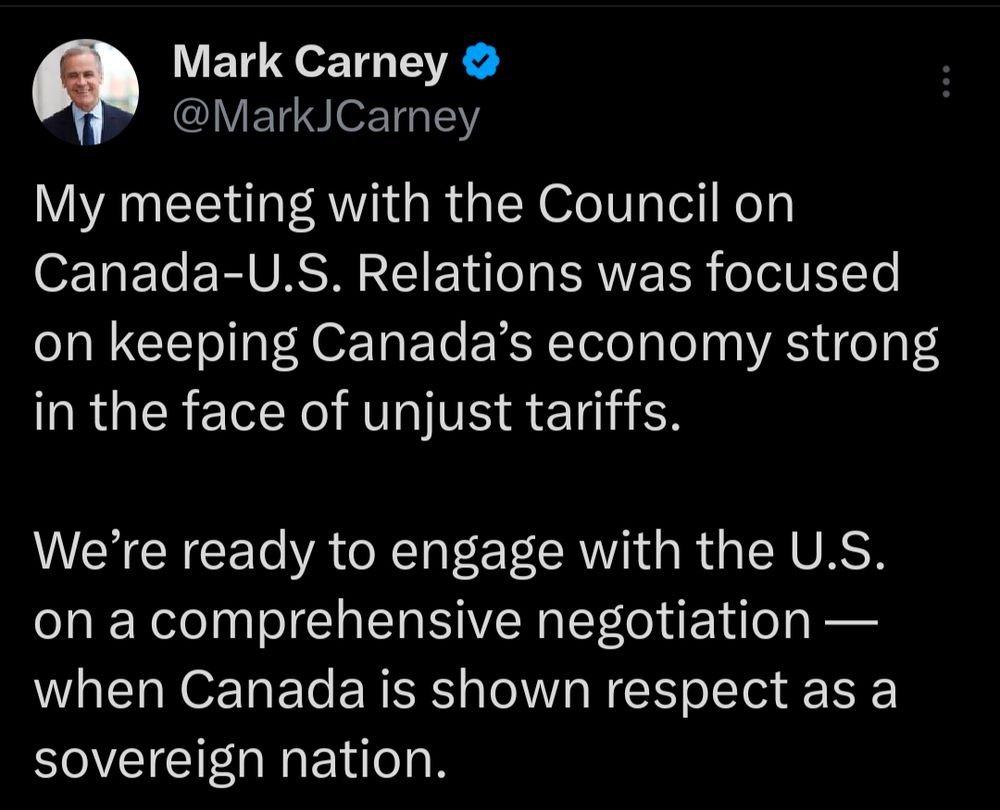 My meeting with the Council on Canada-U.S. Relations was focused on keeping Canada’s economy strong in the face of unjust tariffs.  

We’re ready to engage with the U.S. on a comprehensive negotiation — when Canada is shown respect as a sovereign nation.