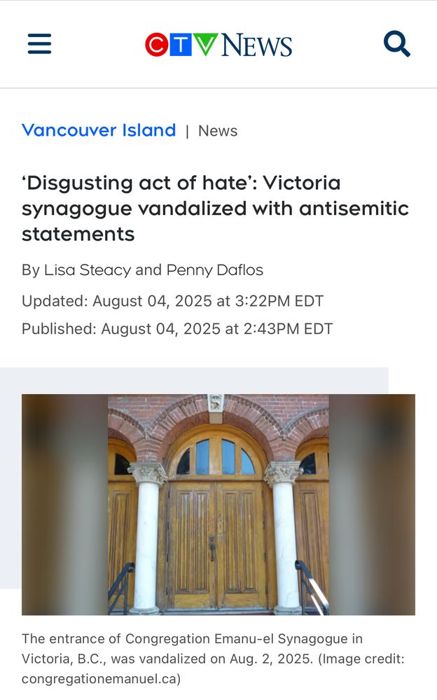 CTV NEWS

'Disgusting act of hate': Victoria synagogue vandalized with antisemitic statements
By Lisa Steacy and Penny Daflos

Published: August 04, 2025 at 2:43PM EDT