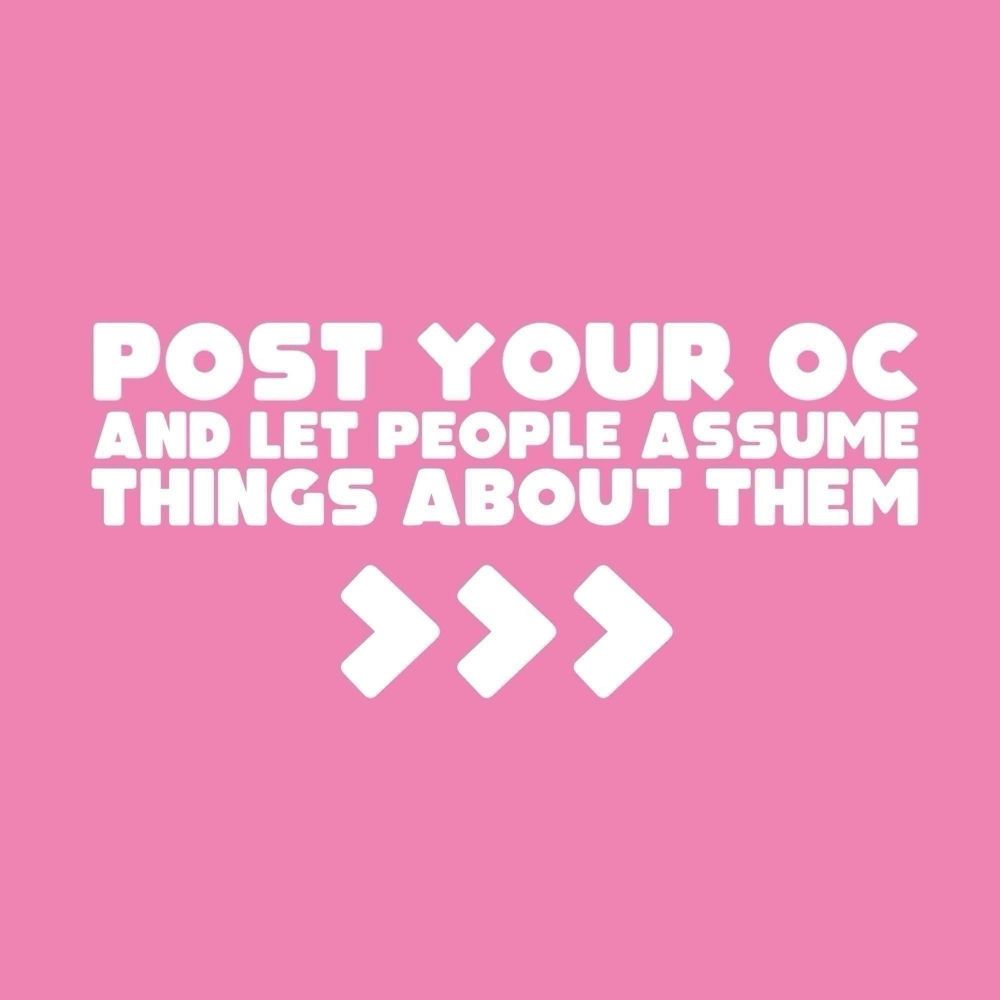Post your OC and let people assume things about them.