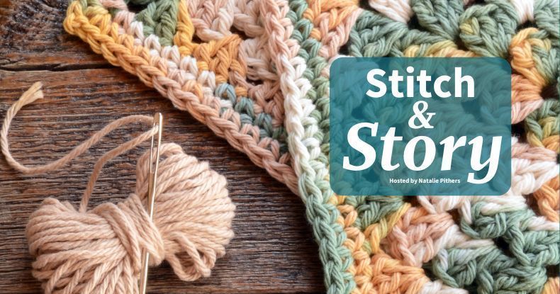 Image of granny squares and thread with needle with overlay of text reading Stitch & Story Hosted by Natalie Pithers