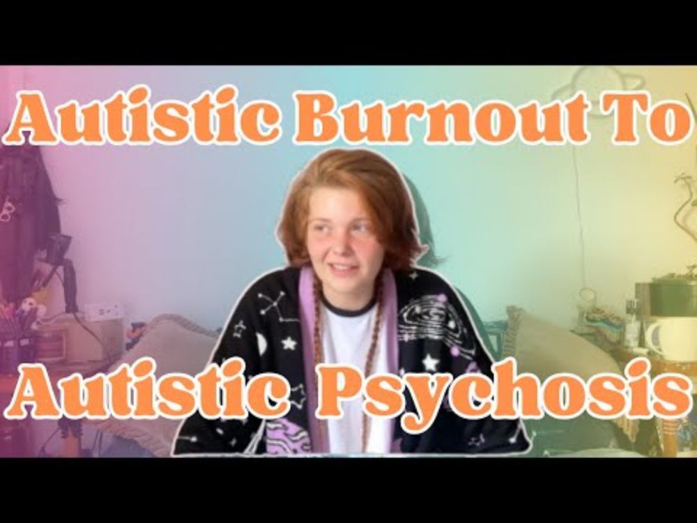 Autistic Burnout To Autistic Psychosis