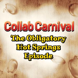Image that says "Collab Carnival, The Obligatory Hot Springs Episode"