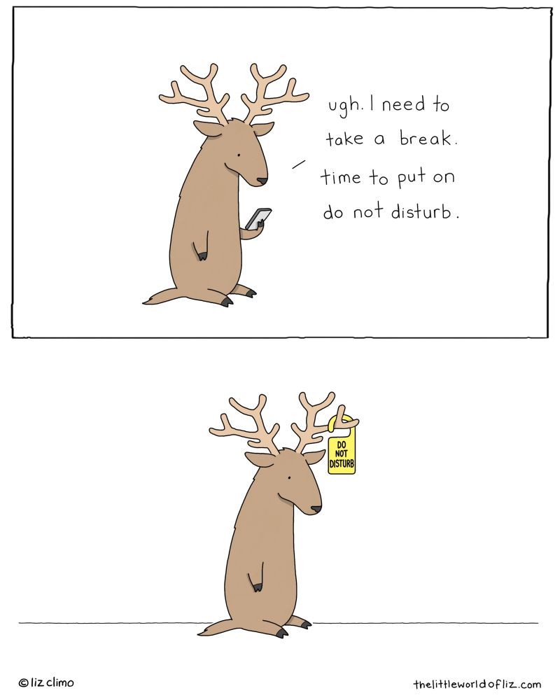 Top: a reindeer is looking at its phone, and says “ugh, I need to take a break. time to put on do not disturb.” Bottom: reindeer has put away its phone & has a “do not disturb” sign on its antler. 