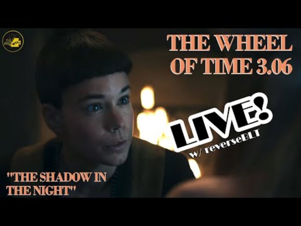 LIVE!! With reverseBLT discussing "The Shadow of the Night" (Wheel of Time 3.6)