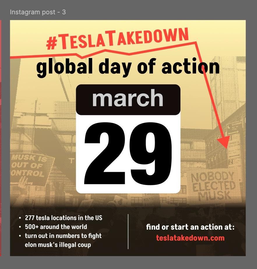 Large red and black letters spell out “#TESLATAKEDOWN Global Day of Action Sat, March 29” on a yellow background. 

There are further details at the bottom in white text with a black background:
— 277 Tesla locations in the US
— 500+ around the world
— Show up Sat, March 29 in large numbers to Fight Elon Musk’s illegal coup!

** Find or Start an ACTION at:
TESLATakedown.com