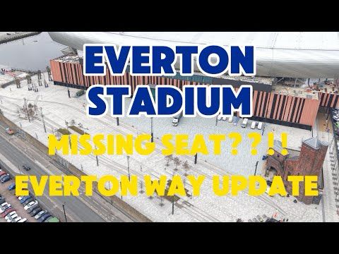 NEW Everton Stadium  Bramley Moore dock Missing Seat??!! Everton Way Update