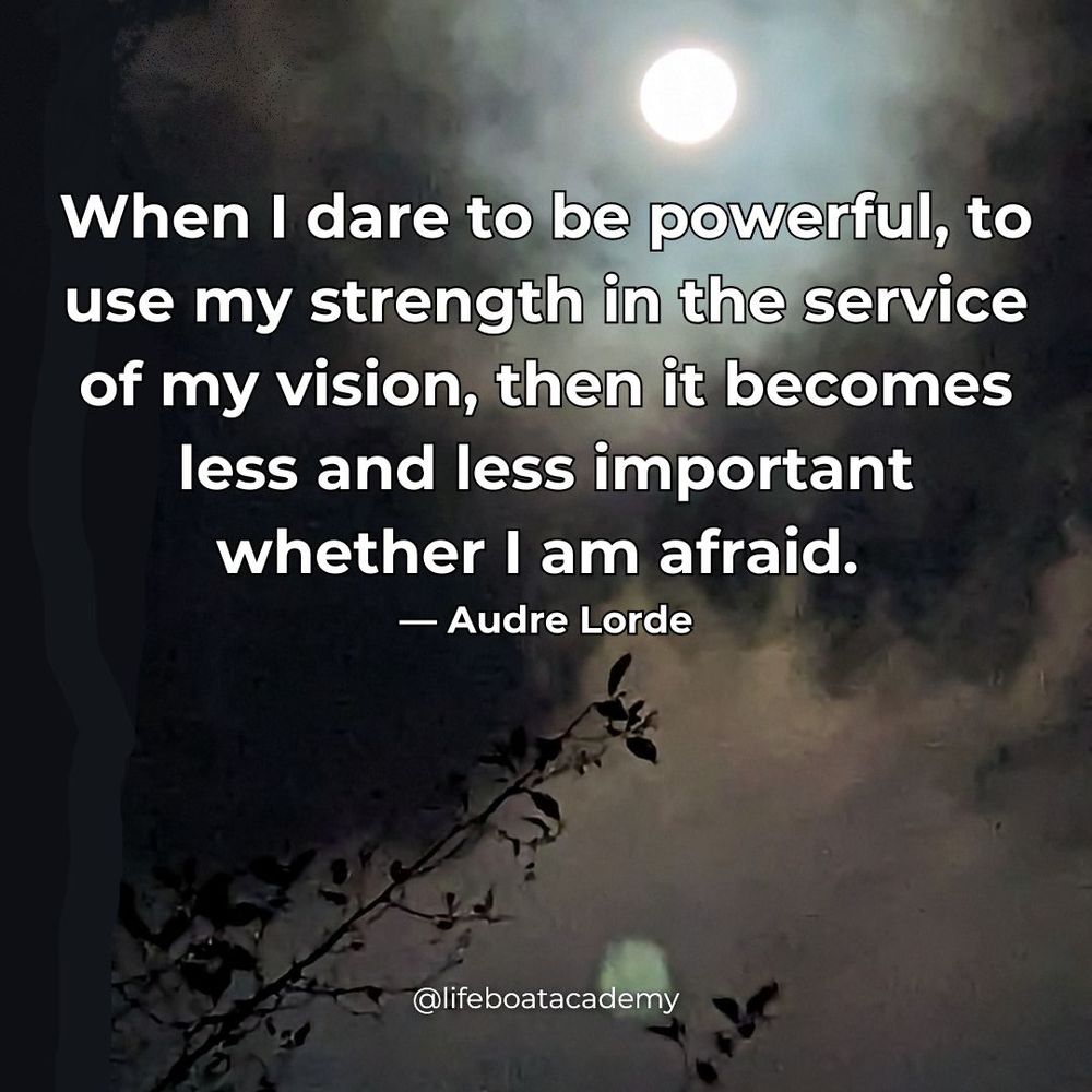A social post from @lifeboatacademy which says: "When I dare to be powerful, to use my strength in the service of my vision, then it becomes less and less important whether I am afraid." — Audre Lorde