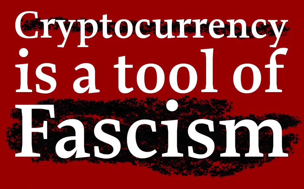 Cryptocurrency is a tool of fascism