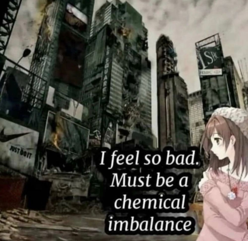 a anime girl in a post-apocalyptic (hyper-capitalistic city) saying: i feel so bad. must be a chemical imbalance.